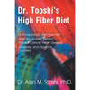 Dr. Tooshi's High Fiber Diet: A Revolutionary Diet That Will Help You to Lose Weight, Prevent Cancer, Heart Disease, Diabetes, and Digestive Disorde - Paperback