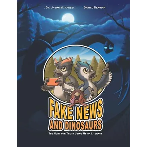 Fake News and Dinosaurs: The Hunt for Truth Using Media Literacy - Paperback