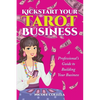 Kickstart Your Tarot Business: A Professional's Guide to Building Your Tarot Business - Paperback