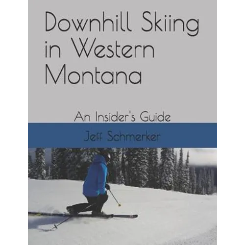 Downhill Skiing in Western Montana: An Insider's Guide - Paperback