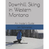 Downhill Skiing in Western Montana: An Insider's Guide - Paperback
