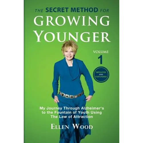 The Secret Method for Growing Younger: My Journey Through Alzheimer's to the Fountain of Youth Using the Law of Attraction - Paperback