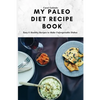 My Paleo Diet Recipe Book: Easy & Healthy Recipes to Make Unforgettable Dishes - Paperback