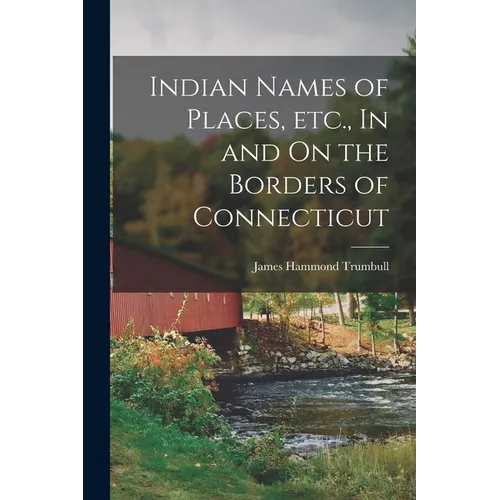 Indian Names of Places, etc., In and On the Borders of Connecticut - Paperback