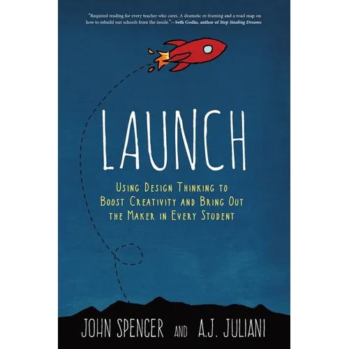 Launch: Using Design Thinking to Boost Creativity and Bring Out the Maker in Every Student - Paperback