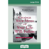 Change Your Mind and Your Life Will Follow: 12 Simple Principles (16pt Large Print Edition) - Paperback