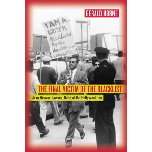 The Final Victim of the Blacklist: John Howard Lawson, Dean of the Hollywood Ten - Paperback