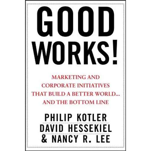 Good Works!: Marketing and Corporate Initiatives That Build a Better World...and the Bottom Line - Hardcover