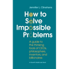 How to Solve Impossible Problems: A guide to the thinking tools of CEOs, philosophers, inventors, and billionaires - Paperback