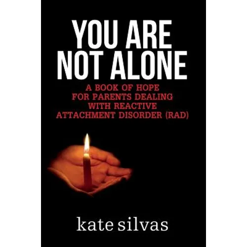 You Are Not Alone: A Book of Hope for Parents Dealing with Reactive Attachment Disorder (RAD) - Paperback