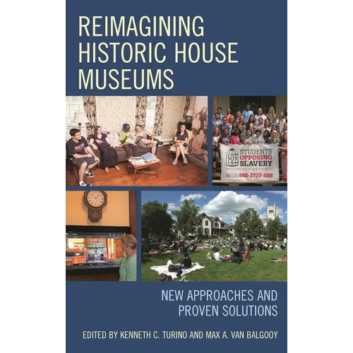 Reimagining Historic House Museums: New Approaches and Proven Solutions - Paperback