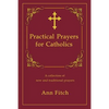 Practical Prayers for Catholics: A collection of new and traditional prayers - Paperback