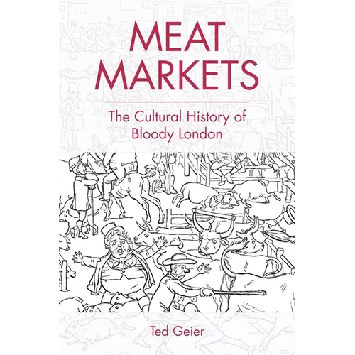 Meat Markets: The Cultural History of Bloody London - Paperback