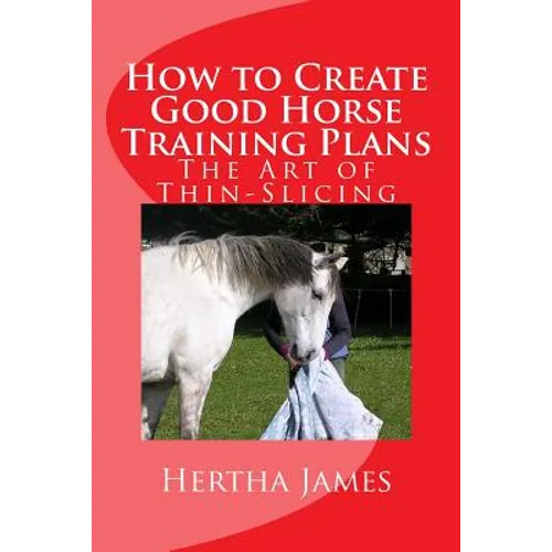 How to Create Good Horse Training Plans: The Art of Thin-Slicing - Paperback