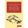 An Encyclopaedia of Cottage, Farm, and Villa Architecture and Furniture - Paperback