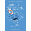 Anxiety, Depression, and Jesus: Finding Hope in All Things - Paperback