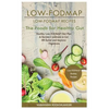 Low-Fodmap: Low-Fodmap Recipes: Healthy Low-Fodmap Diet Plan & Recipes Cookbook to Get Ibs Relief and Improve Digestions, the Foods for Healthy Gut - Paperback