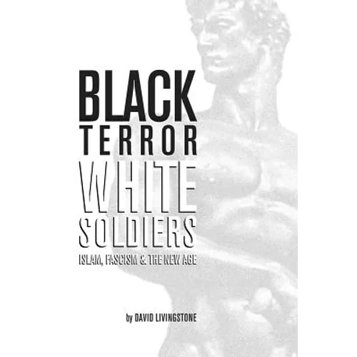 Black Terror White Soldiers: Islam, Fascism & the New Age - Paperback