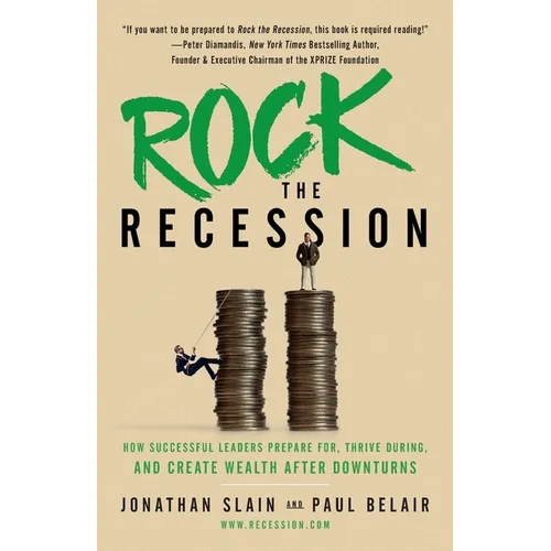 Rock the Recession: How Successful Leaders Prepare for, Thrive During, and Create Wealth After Downturns - Paperback