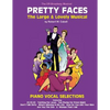 PRETTY FACES - The Large & Lovely Musical: Piano Vocal Selections - Paperback