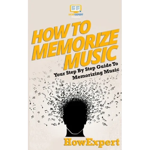 How To Memorize Music: Your Step-By-Step Guide To Memorizing Music - Paperback