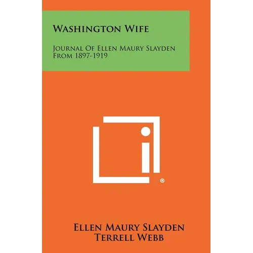Washington Wife: Journal of Ellen Maury Slayden from 1897-1919 - Paperback
