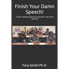 Finish Your Damn Speech!: A Public Speaking Book for People Who Hate Public Speaking - Paperback