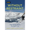 Without Restraint: How Skiing Saved My Son's Life - Hardcover