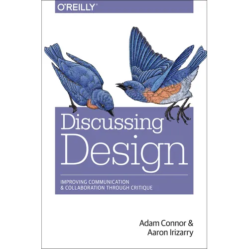 Discussing Design: Improving Communication and Collaboration Through Critique - Paperback