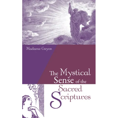 The Mystical Sense of the Sacred Scriptures: With Explanations and Reflections Regarding the Interior Life - Paperback