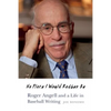 No Place I Would Rather Be: Roger Angell and a Life in Baseball Writing - Hardcover