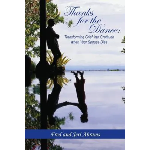 Thanks for the Dance: Transforming Grief Into Gratitude When Your Spouse Dies - Paperback
