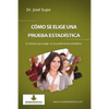 Cómo se elige una prueba estadística: 6 criterios para elegir un procedimiento estadístico - Paperback