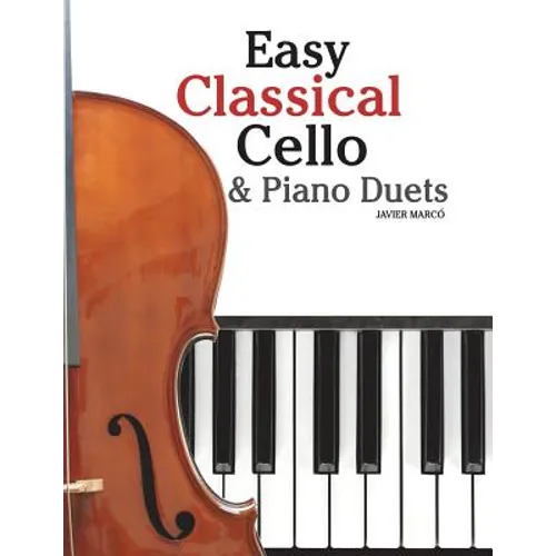 Easy Classical Cello & Piano Duets: Featuring Music of Bach, Mozart, Beethoven, Strauss and Other Composers. - Paperback