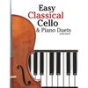 Easy Classical Cello & Piano Duets: Featuring Music of Bach, Mozart, Beethoven, Strauss and Other Composers. - Paperback