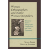 Women Ethnographers and Native Women Storytellers: Relational Science, Ethnographic Collaboration, and Tribal Community - Paperback