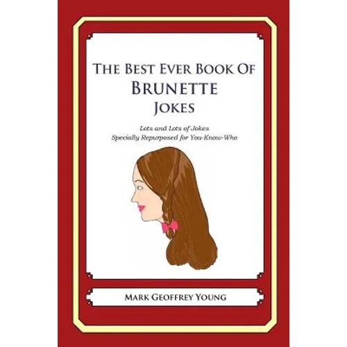 The Best Ever Book of Brunette Jokes: Lots and Lots of Jokes Specially Repurposed for You-Know-Who - Paperback