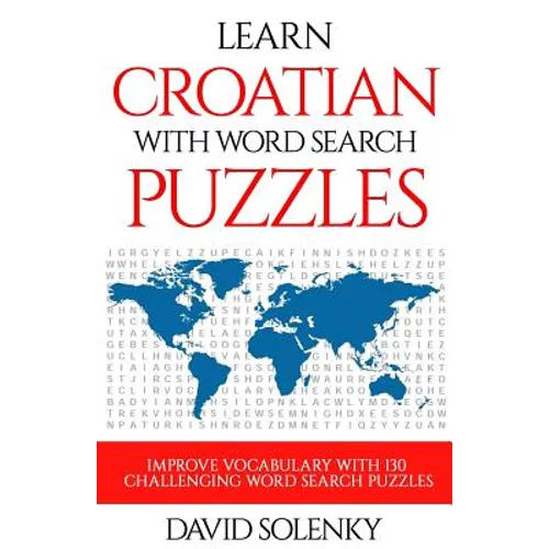 Learn Croatian with Word Search Puzzles: Learn Croatian Language Vocabulary with Challenging Word Find Puzzles for All Ages - Paperback