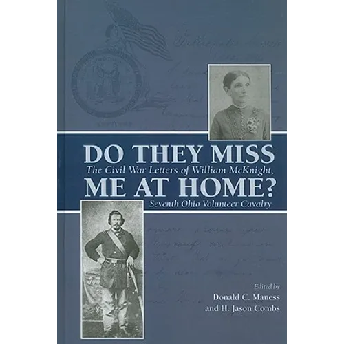 Do They Miss Me at Home?: The Civil War Letters of William McKnight, Seventh Ohio Volunteer Cavalry - Hardcover