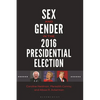 Sex and Gender in the 2016 Presidential Election - Hardcover
