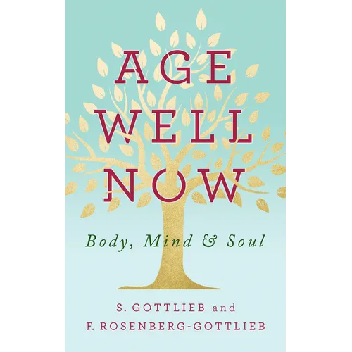 Age Well Now: Body, Mind and Soul - Paperback