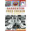 Barberton Fried Chicken: An Ohio Original - Paperback