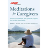AARP Meditations for Caregivers: Practical, Emotional, and Spiritual Support for You and Your Family - Paperback