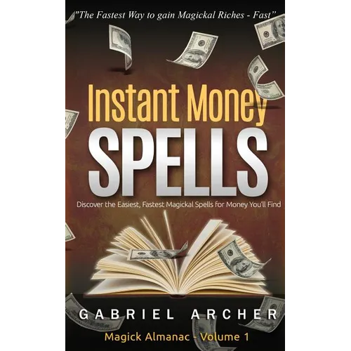 Instant Money Spells - Money Magick that works! Easy spells for beginners learning money magick - Paperback
