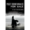 Puget Sound Whales for Sale: The Fight to End Orca Hunting - Hardcover