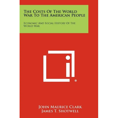 The Costs of the World War to the American People: Economic and Social History of the World War - Paperback