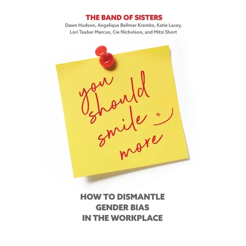 You Should Smile More: How to Dismantle Gender Bias in the Workplace - Hardcover