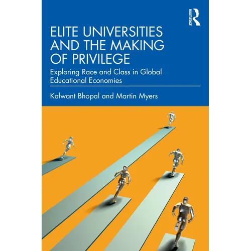 Elite Universities and the Making of Privilege: Exploring Race and Class in Global Educational Economies - Paperback