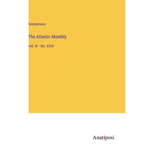 The Atlantic Monthly: Vol. IV - No. XXVI - Hardcover