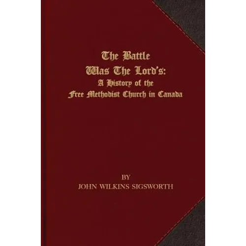 The Battle Was The Lord's: A History of the Free Methodist Church in Canada - Paperback
